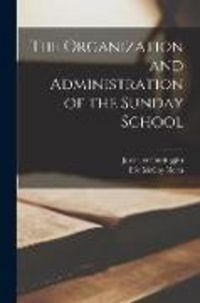 Produktbild: The Organization and Administration of the Sunday School [microform]