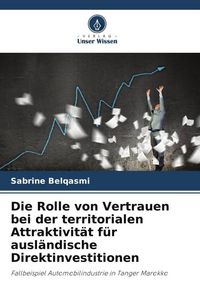 Produktbild: Die Rolle von Vertrauen bei der territorialen Attraktivit&auml;t f&uuml;r ausl&auml;ndische Direktinvestitionen