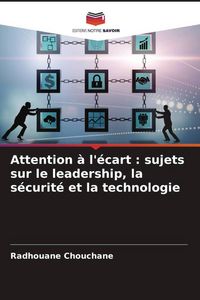 Produktbild: Attention &agrave; l'&eacute;cart : sujets sur le leadership, la s&eacute;curit&eacute; et la technologie