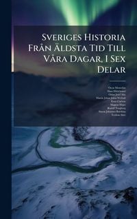 Produktbild: Sveriges Historia Fr&Atilde; n &Atilde;ldsta Tid Till V&Atilde; ra Dagar, I Sex Delar