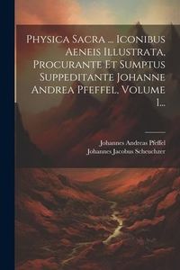 Produktbild: Physica Sacra ... Iconibus Aeneis Illustrata, Procurante Et Sumptus Suppeditante Johanne Andrea Pfeffel, Volume 1...