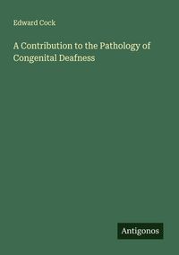Produktbild: A Contribution to the Pathology of Congenital Deafness