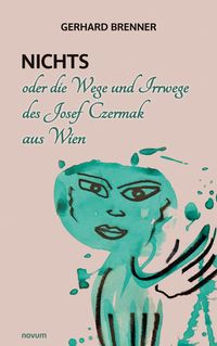 Produktbild: Nichts oder die Wege und Irrwege des Josef Czermak aus Wien