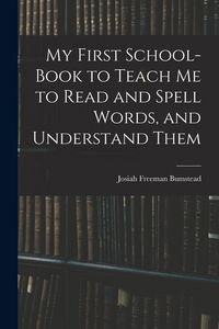 Produktbild: My First School-Book to Teach Me to Read and Spell Words, and Understand Them