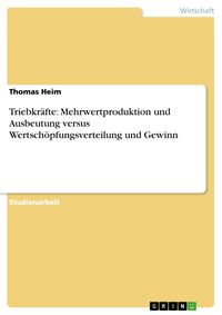 Bild vom Artikel Triebkräfte: Mehrwertproduktion und Ausbeutung versus Wertschöpfungsverteilung und Gewinn vom Autor Thomas Heim