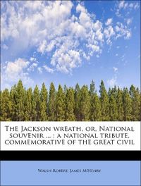 Produktbild: Robert, W: Jackson wreath, or, National souvenir ... : a nat