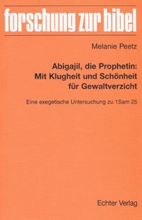 Bild vom Artikel Abigajil, die Prophetin: Mit Klugheit und Schönheit für Gewaltverzicht vom Autor Melanie Peetz