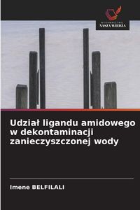 Produktbild: Udzia&iquest; ligandu amidowego w dekontaminacji zanieczyszczonej wody