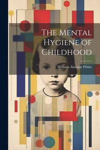 Produktbild: The Mental Hygiene of Childhood
