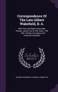 Produktbild: Correspondence Of The Late Gilbert Wakefield, B. A.