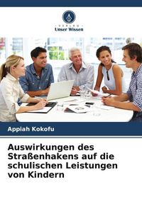 Produktbild: Auswirkungen des Stra&szlig;enhakens auf die schulischen Leistungen von Kindern