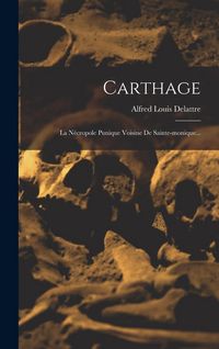 Produktbild: Carthage: La N&eacute;cropole Punique Voisine De Sainte-monique...