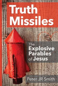 Produktbild: Truth Missiles - The Explosive Parables of Jesus