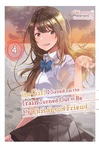 Produktbild: The Girl I Saved on the Train Turned Out to Be My Childhood Friend, Vol. 4 (light novel)