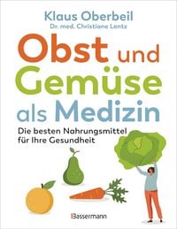 Produktbild: Obst und Gem&uuml;se als Medizin. Die besten Nahrungsmittel f&uuml;r Ihre Gesundheit