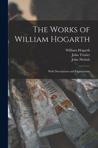 Produktbild: The Works of William Hogarth: With Descriptions and Explanations