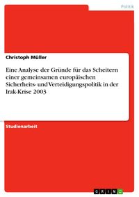 Bild vom Artikel Eine Analyse der Gründe für das Scheitern einer gemeinsamen europäischen Sicherheits- und Verteidigungspolitik in der Irak-Krise 2003 vom Autor Christoph Müller