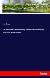 Produktbild: Die deutsche Auswanderung und die Verschleppung deutscher Auswanderer