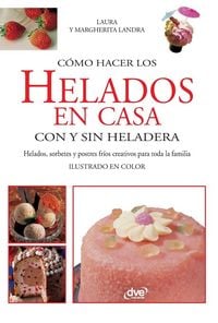 Produktbild: C&oacute;mo hacer los helados en casa con y sin heladera