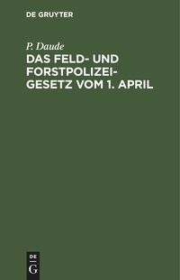 Produktbild: Das Feld- und Forstpolizeigesetz vom 1. April