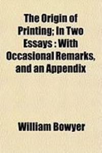Produktbild: The Origin of Printing; In Two Essays: With Occasional Remarks, and an Appendix