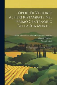 Produktbild: Opere Di Vittorio Alfieri Ristampate Nel Primo Centenorio Della Sua Morte ...: Gli Epigrammi, Le Satire, Il Misogallo