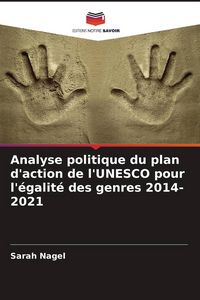 Produktbild: Analyse politique du plan d'action de l'UNESCO pour l'&eacute;galit&eacute; des genres 2014-2021