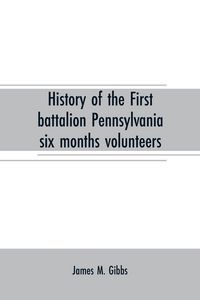 Produktbild: History of the First battalion Pennsylvania six months volunteers and 187th regiment Pennsylvania volunteer infantry; six months and three years servi