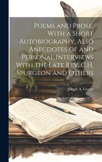 Produktbild: Poems and Prose, With a Short Autobiography, Also Anecdotes of and Personal Interviews With the Late Rev. C.H. Spurgeon and Others