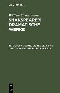Bild vom Artikel William Shakespeare: Shakspeare’s dramatische Werke / Cymbeline. Liebes Leid und Lust. Romeo und Julia. Macbeth vom Autor William Shakespeare