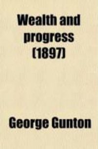 Produktbild: Wealth and Progress; A Critical Examination of the Wages Question