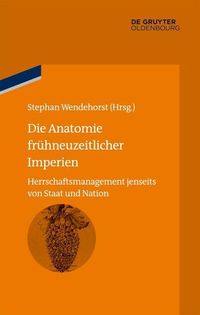 Produktbild: Die Anatomie fr&uuml;hneuzeitlicher Imperien