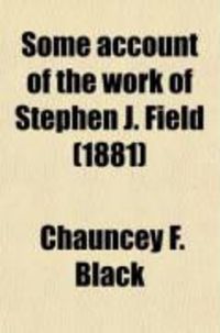 Produktbild: Some Account of the Work of Stephen J. Field; As a Legislator, State Judge, and Justice of the Supreme Court of the United States