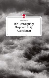 Produktbild: Die Beerdigung: Requiem in 13 Aversionen. Life is a Story - story.one