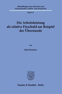 Produktbild: Die Arbeitsleistung als relative Fixschuld am Beispiel der &Uuml;berstunde.