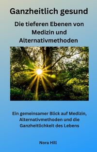 Produktbild: Ganzheitlich gesund - Die tieferen Ebenen von Medizin und Alternativmethoden