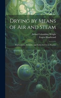 Produktbild: Drying by Means of Air and Steam: Explanations, Formulae and Tables for Use in Practice