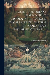 Produktbild: Guide Biblique Ou Harmonie Et Commentaire Pratique Et Populaire De L'ancien Et Du Nouveau Testament, Volume 3...