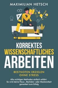 Produktbild: Korrektes wissenschaftliches Arbeiten - Bestnoten erzielen ohne Stress
