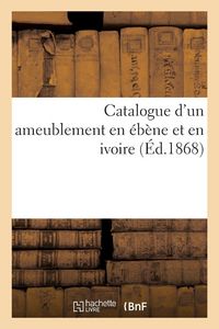 Produktbild: Catalogue d'un ameublement en &eacute;b&egrave;ne et en ivoire