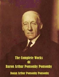 Produktbild: The Complete Works of Baron Arthur Ponsonby Ponsonby
