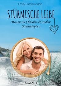 Produktbild: St&uuml;rmische Liebe. Mousse au Chocolat und andere Katastrophen
