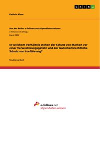 Produktbild: In welchem Verh&auml;ltnis stehen der Schutz von Marken vor einer Verwechslungsgefahr und der lauterkeitsrechtliche Schutz vor Irref&uuml;hrung?