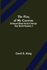 Produktbild: The Flag of My Country. Shik&eacute;yah Bidah Na'at'a'&iacute; Navajo New World Readers 2