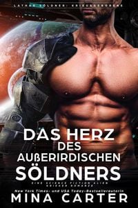 Produktbild: Das Herz des Au&szlig;erirdischen S&ouml;ldners: Eine Science Fiction Alien Krieger Romanze (Lathar S&ouml;ldner: Kriegsgeborene, #1)