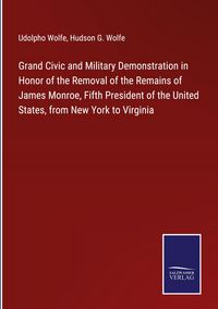 Produktbild: Grand Civic and Military Demonstration in Honor of the Removal of the Remains of James Monroe, Fifth President of the United States, from New York to
