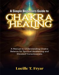 Produktbild: A Simple Beginners Guide to Chakra Healing