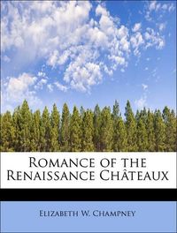 Produktbild: Champney, E: Romance of the Renaissance Ch&acirc;teaux