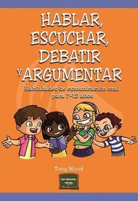 Produktbild: Hablar, escuchar, debatir y argumentar : habilidades de comunicaci&oacute;n oral para 7-12 a&ntilde;os