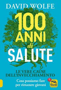 Produktbild: 100 anni di salute. Le vere cause dell'invecchiamento